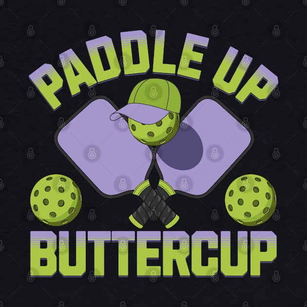 Paddle Up Buttercup Pickleball Player Enthusiast Game Day by JJDezigns